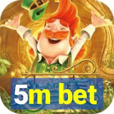 5m bet